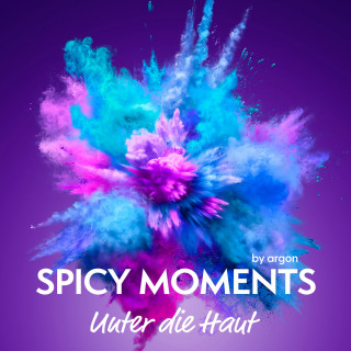 spicy moments by argon: Unter die Haut - Erotische Geschichte - spicy moments, Band 9 (Ungekürzte Lesung)