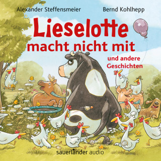 Alexander Steffensmeier: Lieselotte macht nicht mit - und andere Geschichten - Hörbücher von Kuh Lieselotte (Ungekürzte Lesung)