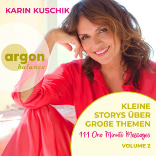 Karin Kuschik: Kleine Storys über große Themen - 111 One Minute Messages - One Minute Messages, Band 2 (Ungekürzte Autorinnenlesung)