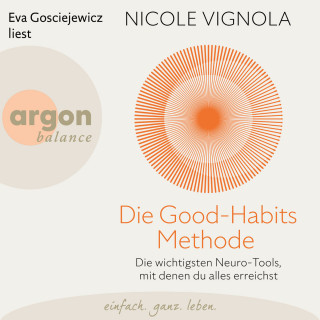 Nicole Vignola: Die Good-Habits-Methode - Die wichtigsten Neuro-Tools, mit denen du alles erreichst (Ungekürzte Lesung)