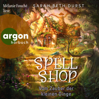 Sarah Beth Durst: Spellshop - Vom Zauber der kleinen Dinge (Ungekürzte Lesung)