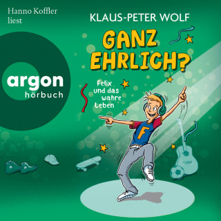 Klaus-Peter Wolf: Ganz ehrlich? Felix und das wahre Leben - Felix und das wahre Leben, Band 2 (Ungekürzte Lesung)