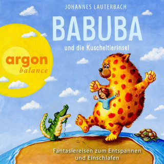 Johannes Lauterbach: Babuba und die Kuscheltierinsel - Fantasiereisen zum Entspannen und Einschlafen - Babuba - Fantasiereisen für Kinder ab 2 Jahren, Band 5 (Ungekürzte Autorenlesung)