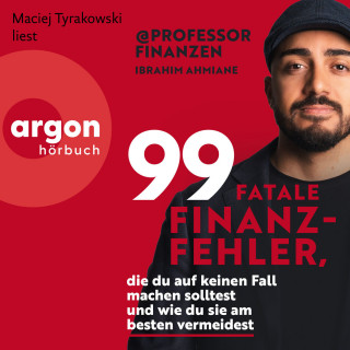 Ibrahim Ahmiane: 99 fatale Finanzfehler, die du auf keinen Fall machen solltest und wie du sie am besten vermeidest (Ungekürzte Lesung)