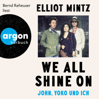 Elliot Mintz: We all shine on - John, Yoko und ich (Ungekürzte Lesung)