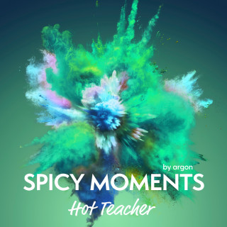 spicy moments by argon: Hot Teacher - Erotische Geschichte - spicy moments, Band 14 (Ungekürzte Lesung)