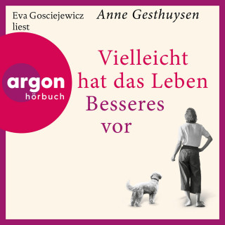 Anne Gesthuysen: Vielleicht hat das Leben Besseres vor (Ungekürzte Lesung)