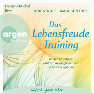 Dr. Doris Wolf, Maja Günther: Das Lebensfreude-Training - 16 Tipps für mehr Vitalität, Ausgeglichenheit und Glücksempfinden (Ungekürzte Lesung mit Musik)