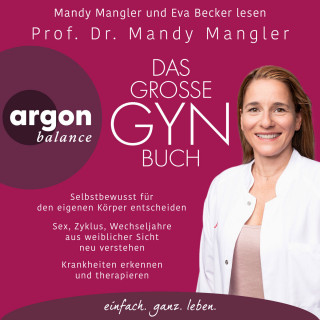 Prof. Dr. Mandy Mangler: Das große Gynbuch - Selbstbewusst für den eigenen Körper entscheiden. Sex, Zyklus, Wechseljahre aus weiblicher Sicht neu verstehen. Krankheiten erkennen und therapieren (Ungekürzte Lesung)