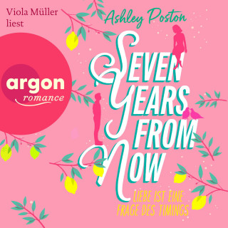 Ashley Poston: Seven Years From Now - Liebe ist eine Frage des Timings (Ungekürzte Lesung)