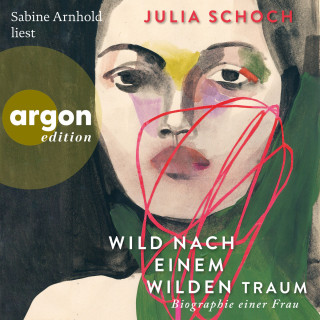 Julia Schoch: Wild nach einem wilden Traum - Biographie einer Frau, Band 3 (Ungekürzte Lesung)