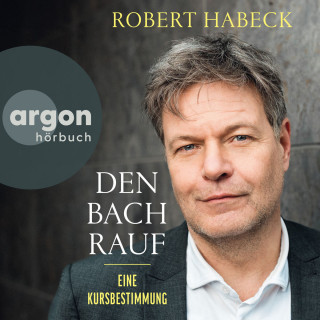 Robert Habeck: Den Bach rauf - Eine Kursbestimmung (Ungekürzte Lesung)