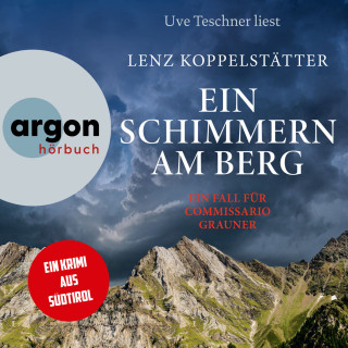 Lenz Koppelstätter: Ein Schimmern am Berg - Ein Fall für Commissario Grauner - Commissario Grauner ermittelt, Band 10 (Ungekürzte Lesung)