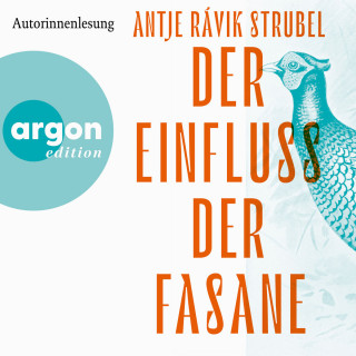 Antje Rávik Strubel: Der Einfluss der Fasane (Ungekürzte Lesung)