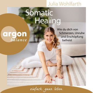 Julia Wohlfarth: Somatic Healing - Wie du dich von Schmerzen, Unruhe und Erschöpfung befreist (Ungekürzte Lesung)