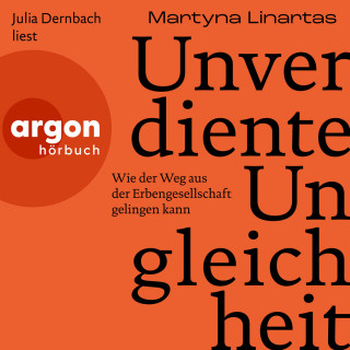 Martyna Linartas: Unverdiente Ungleichheit - Wie der Weg aus der Erbengesellschaft gelingen kann (Ungekürzte Lesung)
