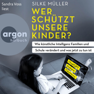 Silke Müller: Wer schützt unsere Kinder? - Wie künstliche Intelligenz Familien und Schule verändert und was jetzt zu tun ist (Ungekürzte Lesung)