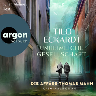 Tilo Eckardt: Unheimliche Gesellschaft - Die Affäre Thomas Mann (Ungekürzte Lesung)