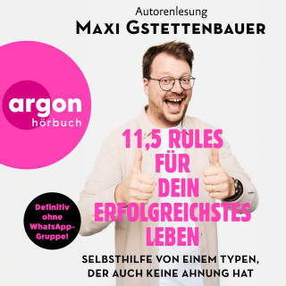 Maxi Gstettenbauer: 11,5 Rules für dein erfolgreichstes Leben - Selbsthilfe von einem Typen, der auch keine Ahnung hat (Ungekürzte Autorenlesung)