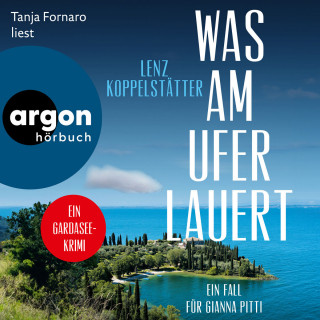 Lenz Koppelstätter: Was am Ufer lauert - Ein Fall für Gianna Pitti - Ermittlungen am Gardasee, Band 2 (Ungekürzte Lesung)