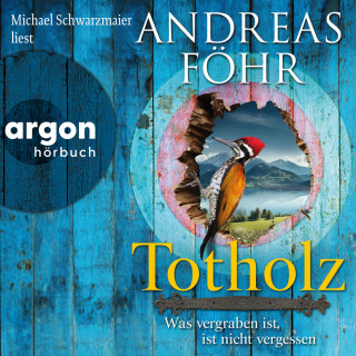 Andreas Föhr: Totholz - Was vergraben ist, ist nicht vergessen - Ein Wallner & Kreuthner Krimi, Band 11 (Ungekürzte Lesung)