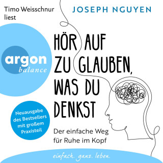 Joseph Nguyen: Hör auf zu glauben, was du denkst - Der einfache Weg für Ruhe im Kopf (Ungekürzte Lesung)