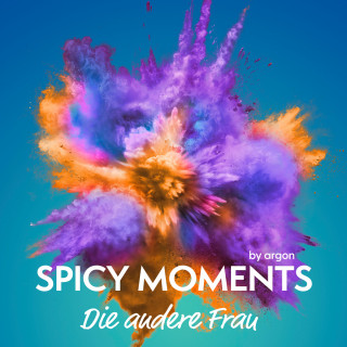spicy moments by argon: Die andere Frau - Erotische Geschichte - spicy moments, Band 26 (Ungekürzte Lesung)