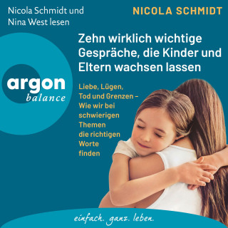 Nicola Schmidt: Zehn wirklich wichtige Gespräche, die Kinder und Eltern wachsen lassen - Liebe, Lügen, Tod und Grenzen - Wie wir bei schwierigen Themen die richtigen Worte finden (Ungekürzte Lesung)