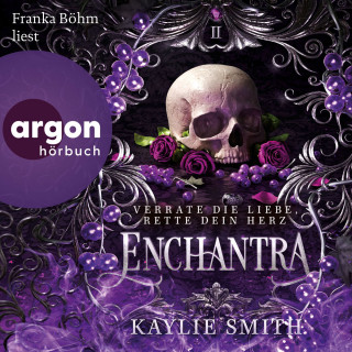 Kaylie Smith: Enchantra - Verrate die Liebe, rette dein Herz - Wicked Games - Verfluchte Spiele, Band 2 (Ungekürzte Lesung)