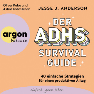 Jesse J. Anderson: Der ADHS-Survival Guide - 40 einfache Strategien für einen produktiven Alltag (Ungekürzte Lesung)