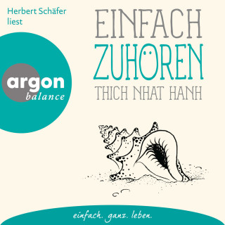 Thich Nhat Hanh: Einfach zuhören - Basics der Achtsamkeit (Ungekürzte Lesung)