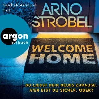 Arno Strobel: Welcome Home - Du liebst dein neues Zuhause. Hier bist du sicher. Oder? (Autorisierte Lesefassung)