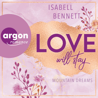 Isabell Bennett: Love will stay - Mountain Dreams, Band 3 (Ungekürzte Lesung)