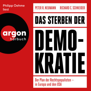 Peter R. Neumann, Richard C. Schneider: Das Sterben der Demokratie - Der Plan der Rechtspopulisten - in Europa und den USA (Ungekürzte Lesung)