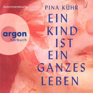 Pina Kühr: Ein Kind ist ein ganzes Leben (Ungekürzte Lesung)