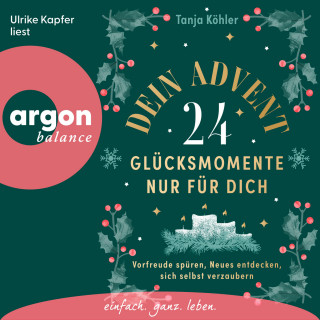 Tanja Köhler: Dein Advent - 24 Glücksmomente nur für dich - Vorfreude spüren, Neues entdecken, sich selbst verzaubern (Ungekürzte Lesung)