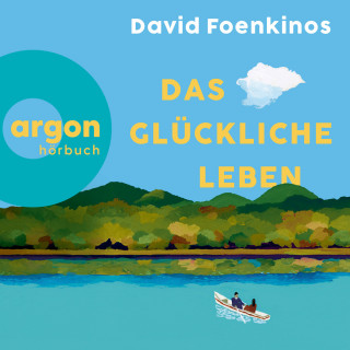 David Foenkinos: Das glückliche Leben (Ungekürzte Lesung)