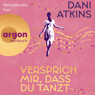 Dani Atkins: Versprich mir, dass du tanzt (Ungekürzte Lesung)