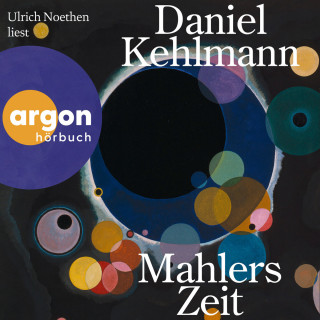 Daniel Kehlmann: Mahlers Zeit (Ungekürzte Lesung)