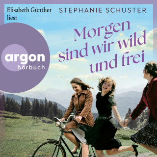 Stephanie Schuster: Morgen sind wir wild und frei (Ungekürzte Lesung)