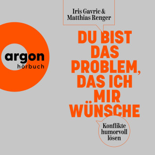 Iris Gavric, Matthias Renger: Du bist das Problem, das ich mir wünsche - Konflikte humorvoll lösen (Ungekürzte Autorenlesung)
