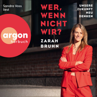 Zarah Bruhn: Wer, wenn nicht wir? - Unsere Zukunft neu denken (Ungekürzte Lesung)