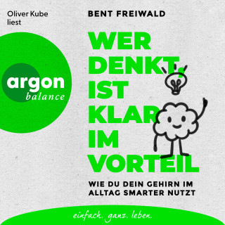 Bent Freiwald: Wer denkt, ist klar im Vorteil - Wie du dein Gehirn im Alltag smarter nutzt (Ungekürzte Lesung)