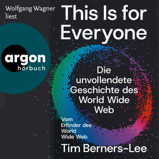 Tim Berners-Lee: This Is For Everyone - Die unvollendete Geschichte des World Wide Web (Ungekürzte Lesung)