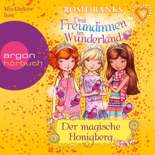 Rosie Banks: Drei Freundinnen im Wunderland - Der magische Honigberg