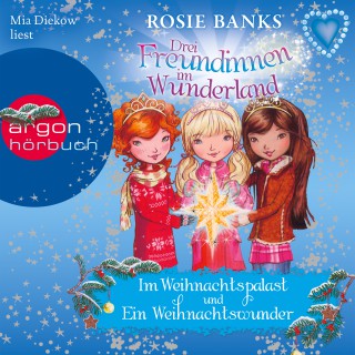 Rosie Banks: Drei Freundinnen im Wunderland - Im Weihnachtspalast & Ein Weihnachtswunder