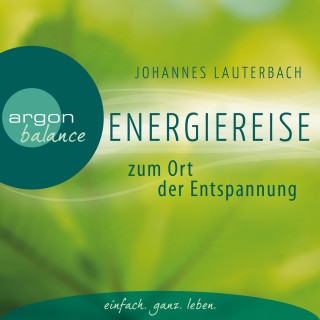 Johannes Lauterbach: Energiereise zum Ort der Entspannung - Leichtigkeit und Freiheit spüren - Vom Autor geführte Meditation und Phantasiereise