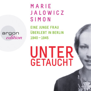 Marie Jalowicz Simon: Untergetaucht - Eine junge Frau überlebt in Berlin 1940 - 1945 (Gekürzte Fassung)