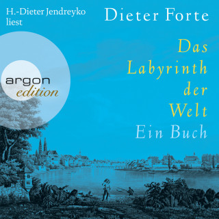 Dieter Forte: Das Labyrinth der Welt - Ein Buch (Gekürzte Fassung)