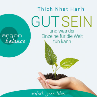 Thich Nhat Hanh: Gut sein und was der Einzelne für die Welt tun kann (Gekürzte Fassung)